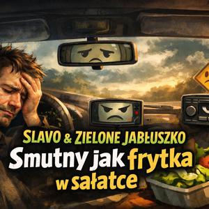 Smutny jak frytka w sałatce (Dramat kierowcy)