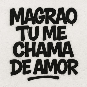 MAGRAO TU ME CHAMA DE AMOR