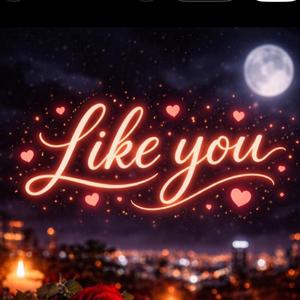 Like you