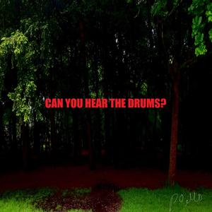 Can you hear the drums?