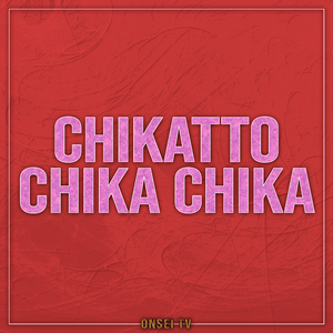 Chikatto Chika Chika (TV Size)