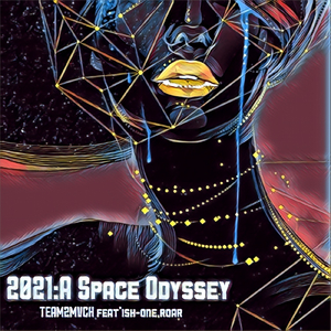 2021: A SPACE ODYSSEY (feat. ISH-ONE & ROAR)