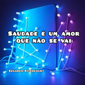 Saudade é um amor que não se vai