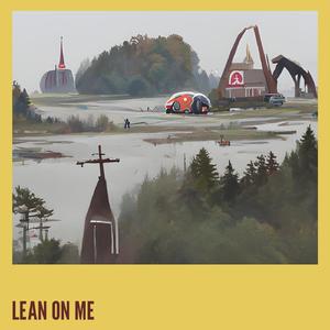 LEAN ON ME