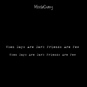 When Days Are Dark Friends Are Few