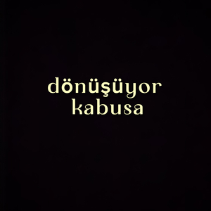 Dönüşüyor kabusa