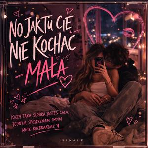 No jak tu Cię nie kochać