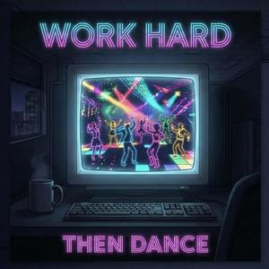 Work Hard Then Dance