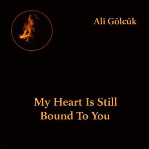 My Heart İs Still Bound To You
