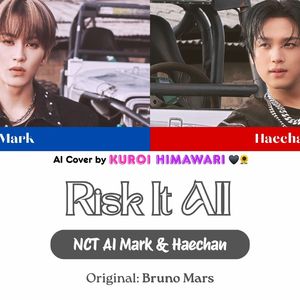 【Al NCT Mark (李马克) & Haechan (楷灿)】Risk It All