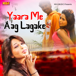 Yaara Me Aag Lagake