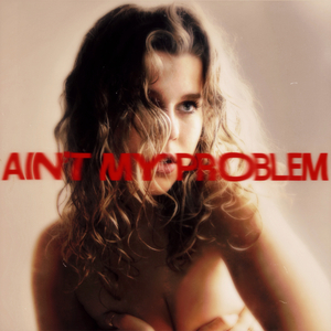 ain't my problem