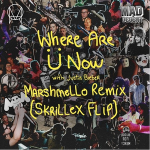 Where Are Ü Now with Justin Bieber (Marshmello Remix)[Skrillex Flip]