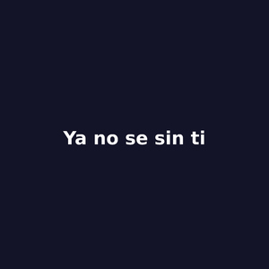 Ya no se sin ti