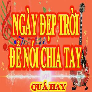 NGÀY ĐẸP TRỜI ĐỂ NÓI CHIA TAY BEAT CHUẨN
