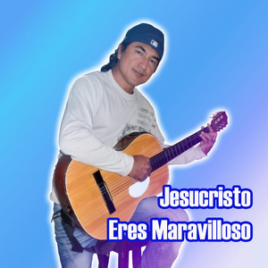 Jesucristo Eres Maravilloso