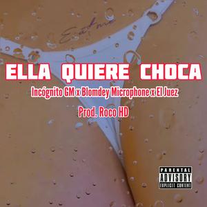 Ella Quiere Choca (feat. Blomdey microphone & El Juez)