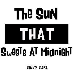 The Sun That Sweats At Midnight