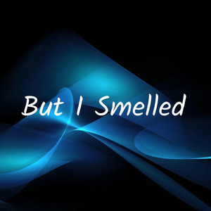 But I Smelled