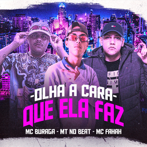 Olha a Cara Que Ela Faz (feat. MC Fahah & MC Buraga)