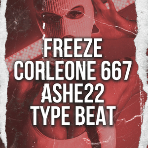 Freeze Corleone 667 X Ashe22 Type Beat