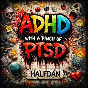 ADHD with a pinch of PTSD