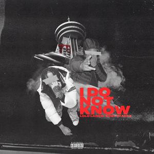 I Do Not Know (feat. Tizzy Stackz)