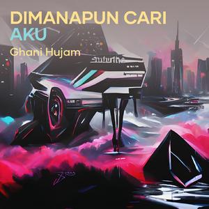 Dimanapun Cari Aku