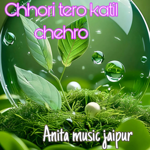 Chhori Tero Katil Chehro