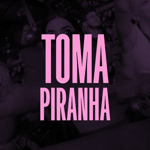 TOMA PIRANHA