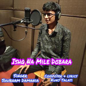 Ishq na mile dobara (feat. Shubham Damania)