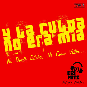 Y la Culpa No Era Mía, Ni Donde Estaba, Ni Como Vestía