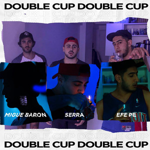 Double Cup (feat. Serra Dpr, Migue Baron.)