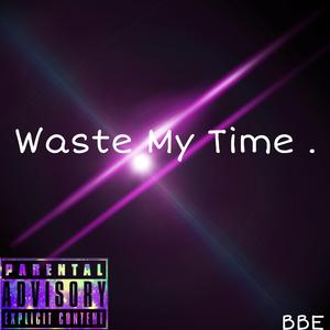 Waste My Time