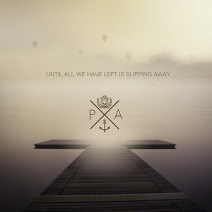 Until All We Have Left Is Slipping Away