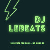 DJ LEBEATS - Só Botata Com Raiva