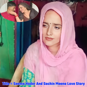 Seema Hader and Sachin Meena Love Story