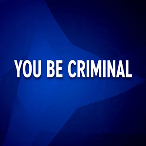 YOU BE CRIMINAL