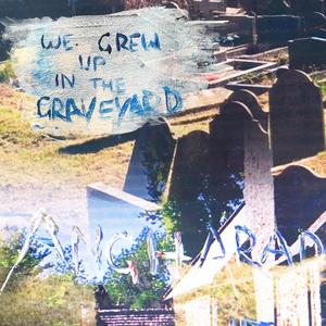 We Grew Up In The Graveyard