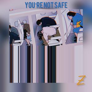 You're Not Safe