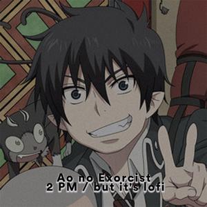 Ao no Exorcist / 2 PM Ending 1 but it's lofi