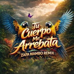 Tu Cuerpo Me Arrebata . ZAPA (Mambo Edit)