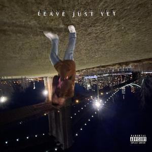 Leave Just Yet
