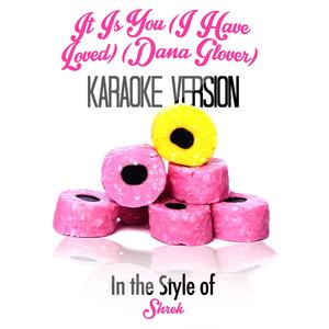 It Is You (I Have Loved) [Dana Glover] [In the Style of Shrek] [Karaoke Version]