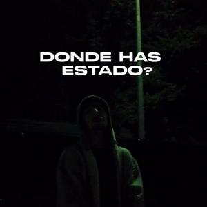 Donde has estado?