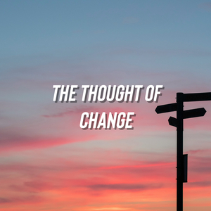 The Thought of Change