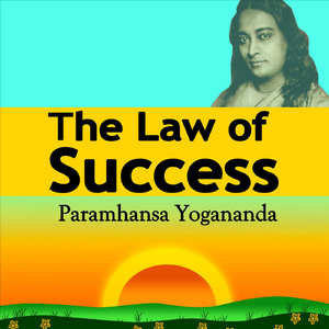 The Law of Success - Paramahansa Yogananda