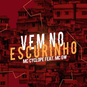 Vem no Escurinho (feat. Mc Cyclope & Mc Gw)