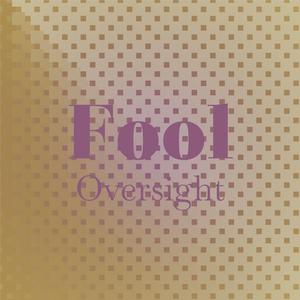 Fool Oversight