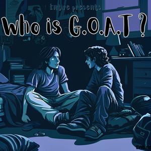 Who is G.O.A.T ? (0)